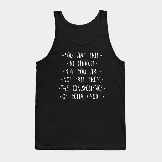 You are free to choose, but you are not free from the consequence of your choice |  Stirring Tank Top by FlyingWhale369